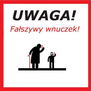 plakat informujący o oszustwie. Na białym tle dwie animowane postacie w kolorze czarnym. Starsza osoba o lasce pochyla się nad mniejszą osobą. Na górze plakatu napis  uwaga fałszywy wnuczek.