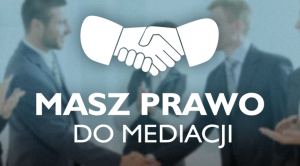 Plakat, na którym znajdują się białe napisy masz prawo do mediacji oraz uścisk dłoni. W tle widać dwóch mężczyzn podających sobie ręce oraz kobietę.