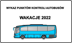 Grafika przedstawiająca na białym tle niebieski autobus i napis - WYKAZ PUNKTÓW KONTROLI AUTOBUSÓW - WAKACJE 2022