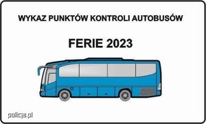 Grafika przedstawiająca niebieski autobus na białym tle a nad nim napisy drukowanymi literami Wykaz punktów kontroli autobusów, Bezpieczne ferie 2023